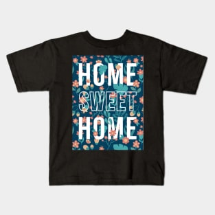 quotes poster home sweet home flower pattern Kids T-Shirt